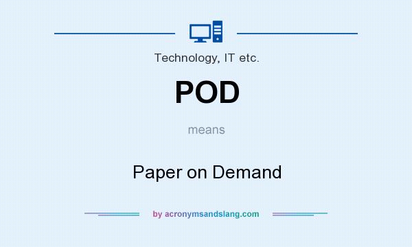What does POD mean? It stands for Paper on Demand