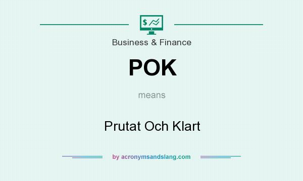 What does POK mean? It stands for Prutat Och Klart