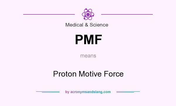 What does PMF mean? It stands for Proton Motive Force