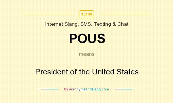 What does POUS mean? It stands for President of the United States