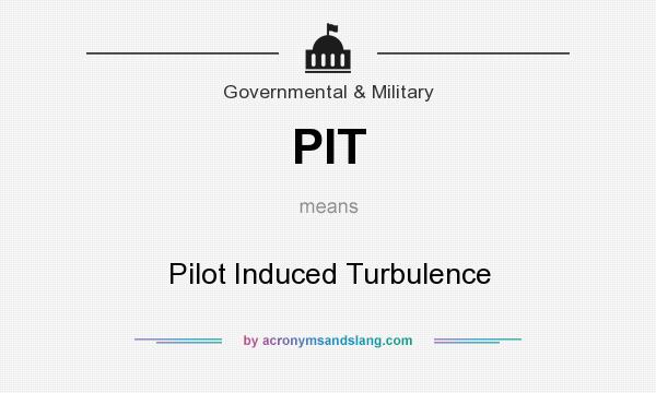 What does PIT mean? It stands for Pilot Induced Turbulence