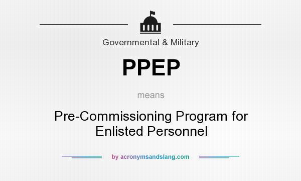 What does PPEP mean? It stands for Pre-Commissioning Program for Enlisted Personnel