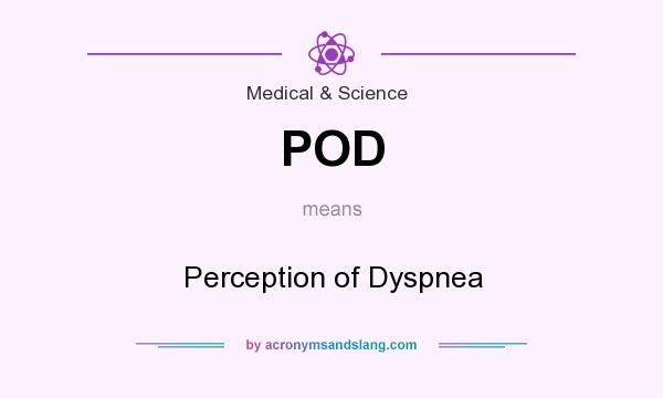 What does POD mean? It stands for Perception of Dyspnea