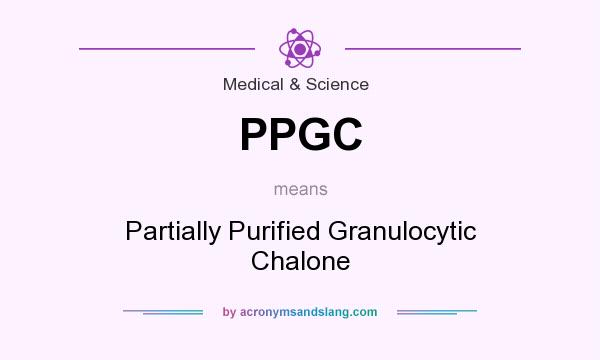 What does PPGC mean? It stands for Partially Purified Granulocytic Chalone