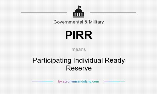 What does PIRR mean? It stands for Participating Individual Ready Reserve