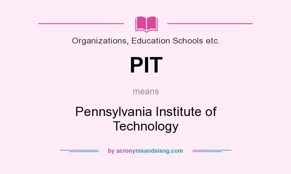 What does PIT mean? It stands for Pennsylvania Institute of Technology