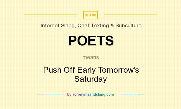 What does POETS mean? It stands for Push Off Early Tomorrow`s Saturday