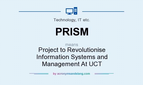 What does PRISM mean? It stands for Project to Revolutionise Information Systems and Management At UCT