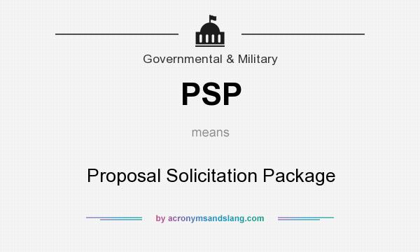 What does PSP mean? It stands for Proposal Solicitation Package