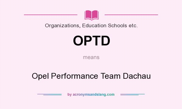 What does OPTD mean? It stands for Opel Performance Team Dachau