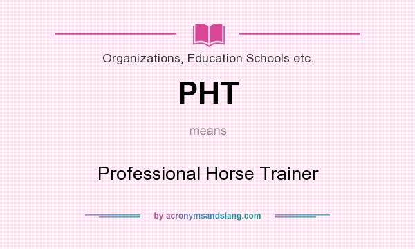 What does PHT mean? It stands for Professional Horse Trainer