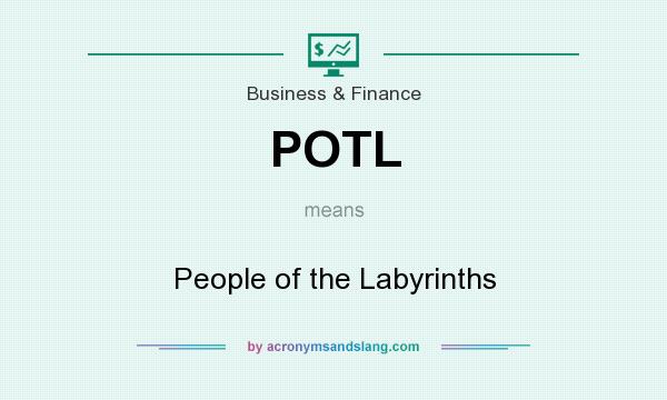 What does POTL mean? It stands for People of the Labyrinths