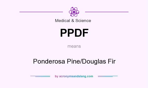 What does PPDF mean? It stands for Ponderosa Pine/Douglas Fir