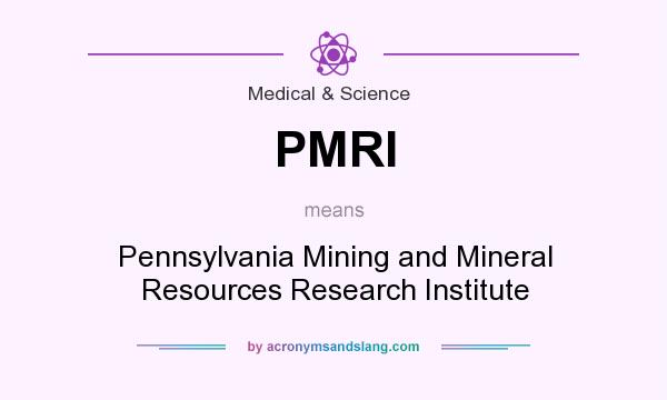 What does PMRI mean? It stands for Pennsylvania Mining and Mineral Resources Research Institute