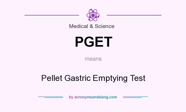 What does PGET mean? It stands for Pellet Gastric Emptying Test