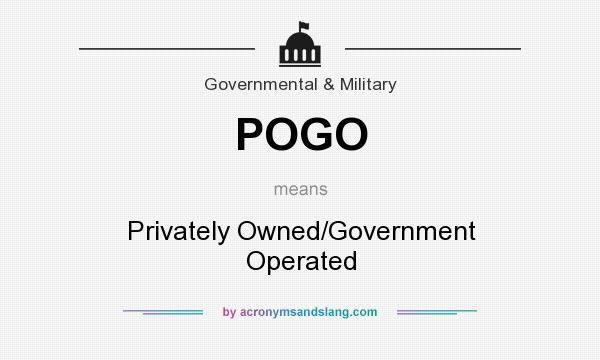 What does POGO mean? It stands for Privately Owned/Government Operated