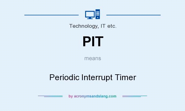 What does PIT mean? It stands for Periodic Interrupt Timer