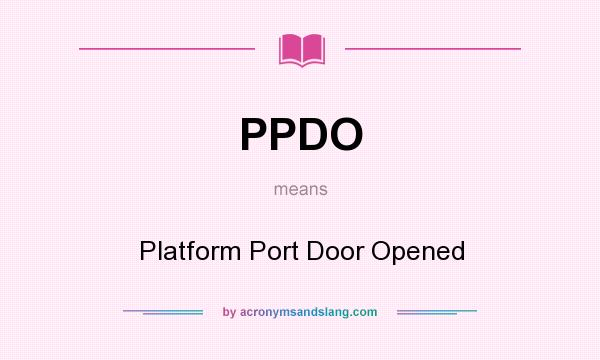 What does PPDO mean? It stands for Platform Port Door Opened