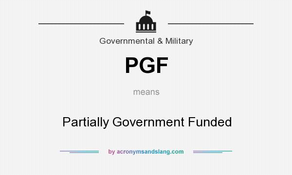 What does PGF mean? It stands for Partially Government Funded