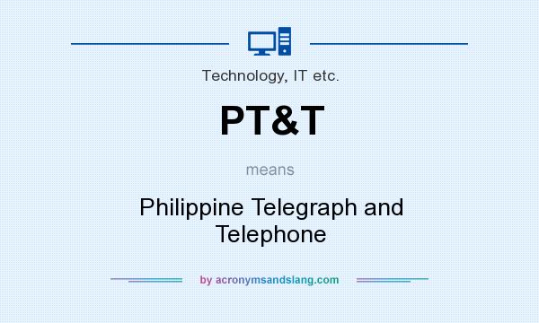What does PT&T mean? It stands for Philippine Telegraph and Telephone