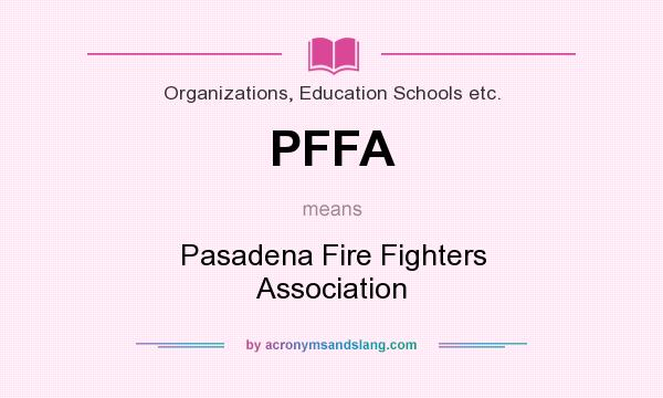 What does PFFA mean? It stands for Pasadena Fire Fighters Association