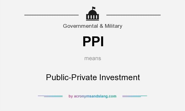 What does PPI mean? It stands for Public-Private Investment