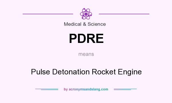What does PDRE mean? It stands for Pulse Detonation Rocket Engine