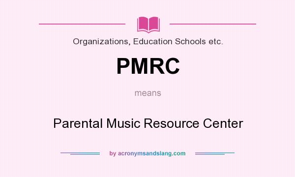 What does PMRC mean? It stands for Parental Music Resource Center