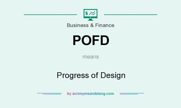 What does POFD mean? It stands for Progress of Design