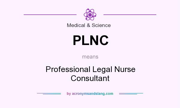 What does PLNC mean? It stands for Professional Legal Nurse Consultant
