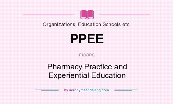 What does PPEE mean? It stands for Pharmacy Practice and Experiential Education