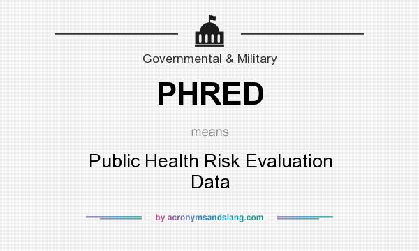 What does PHRED mean? It stands for Public Health Risk Evaluation Data