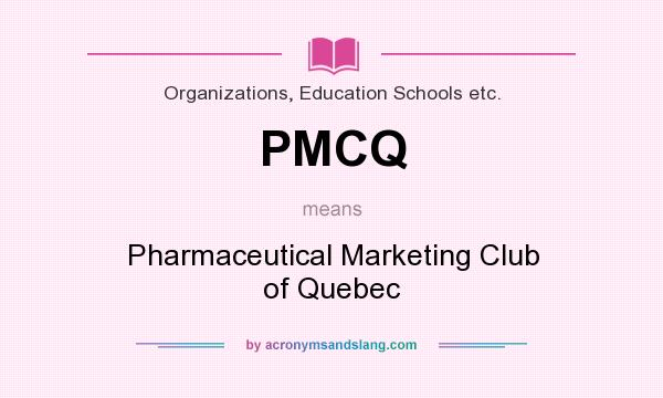 What does PMCQ mean? It stands for Pharmaceutical Marketing Club of Quebec