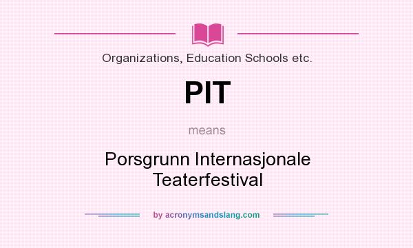 What does PIT mean? It stands for Porsgrunn Internasjonale Teaterfestival