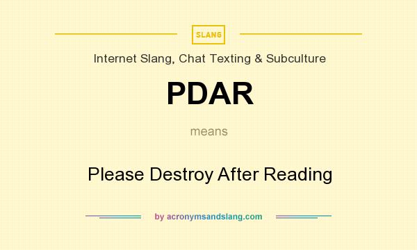 What does PDAR mean? It stands for Please Destroy After Reading