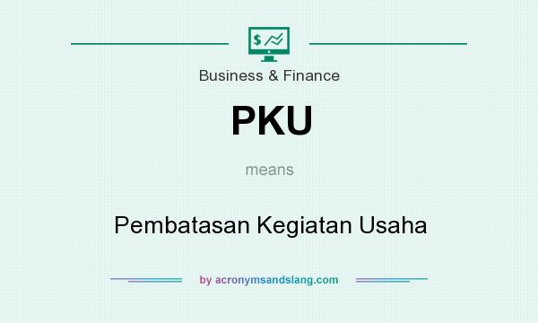 What does PKU mean? It stands for Pembatasan Kegiatan Usaha
