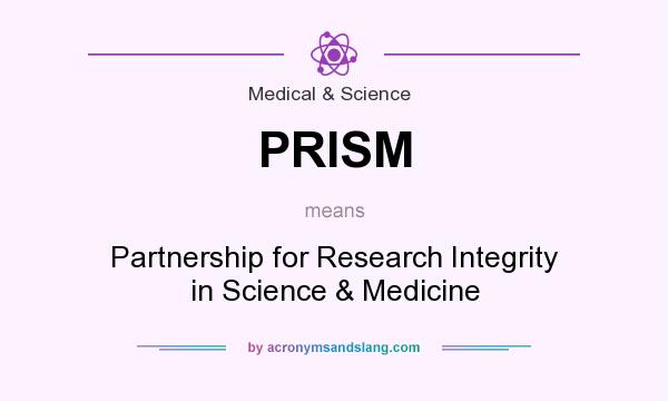 What does PRISM mean? It stands for Partnership for Research Integrity in Science & Medicine