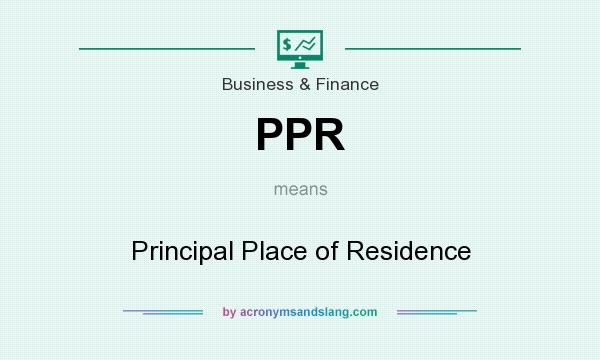 What does PPR mean? It stands for Principal Place of Residence