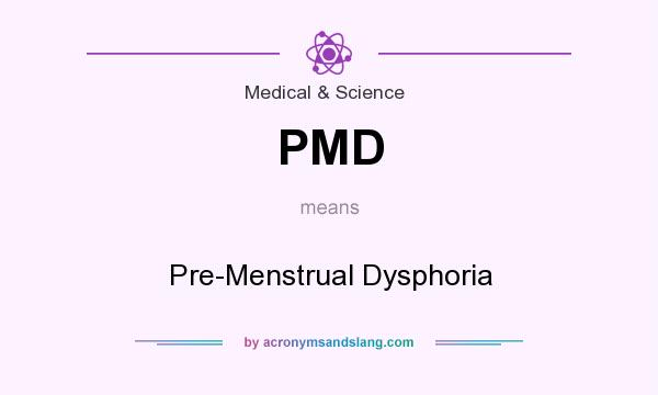What does PMD mean? It stands for Pre-Menstrual Dysphoria