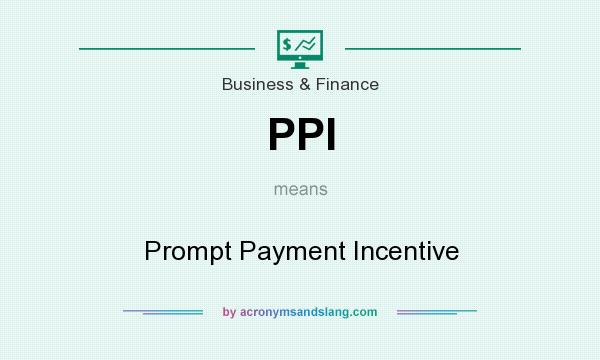 What does PPI mean? It stands for Prompt Payment Incentive