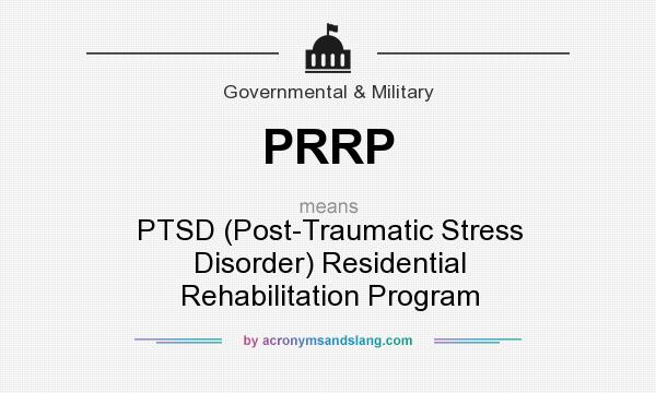 What does PRRP mean? It stands for PTSD (Post-Traumatic Stress Disorder) Residential Rehabilitation Program