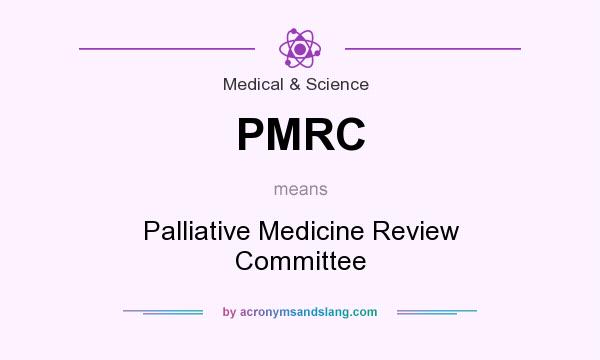 What does PMRC mean? It stands for Palliative Medicine Review Committee