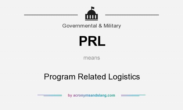 What does PRL mean? It stands for Program Related Logistics