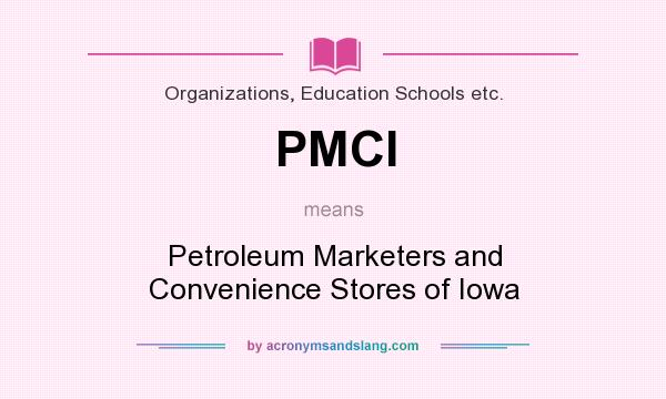 What does PMCI mean? It stands for Petroleum Marketers and Convenience Stores of Iowa