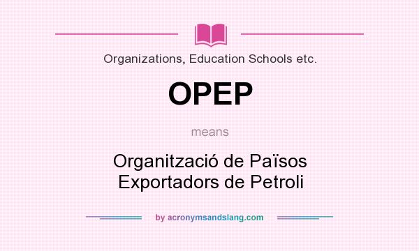 What does OPEP mean? It stands for Organització de Països Exportadors de Petroli