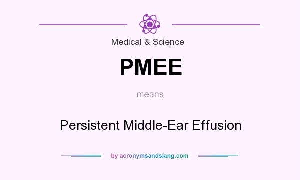 What does PMEE mean? It stands for Persistent Middle-Ear Effusion