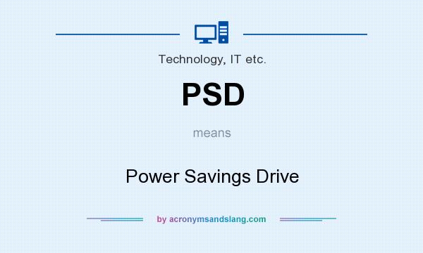 What does PSD mean? It stands for Power Savings Drive