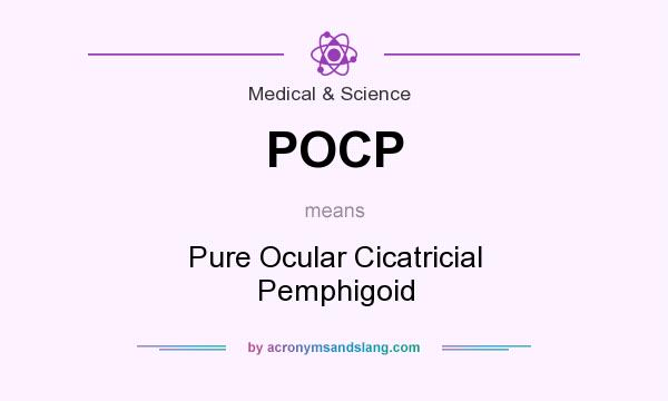 What does POCP mean? It stands for Pure Ocular Cicatricial Pemphigoid