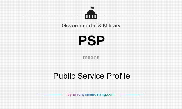What does PSP mean? It stands for Public Service Profile