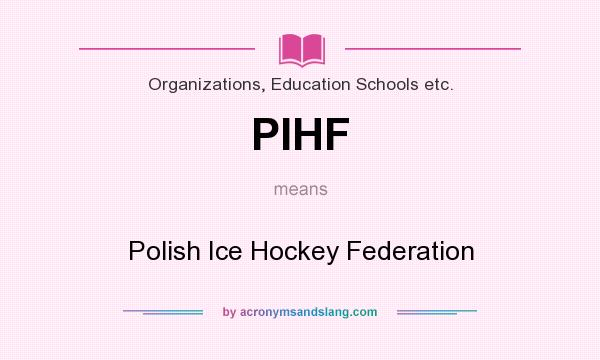 What does PIHF mean? It stands for Polish Ice Hockey Federation
